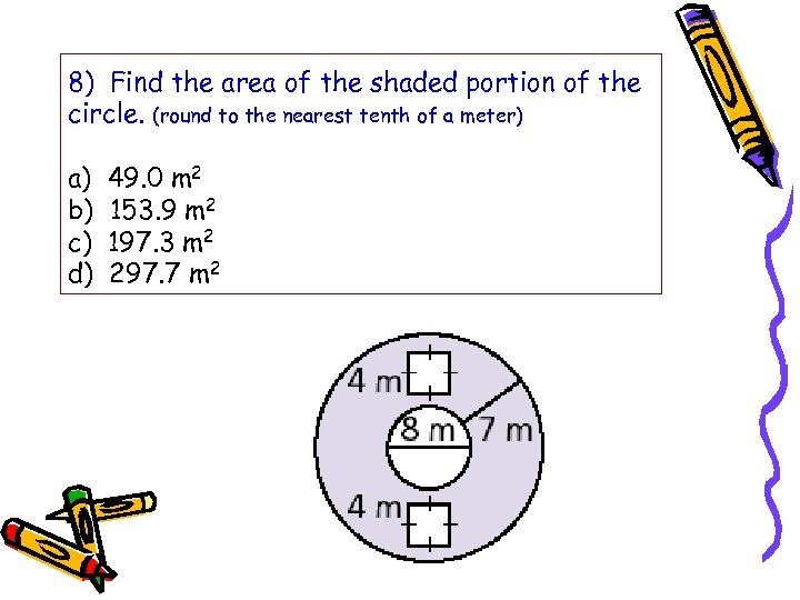 8) Find the area of the shaded portion of the circle. (round to the