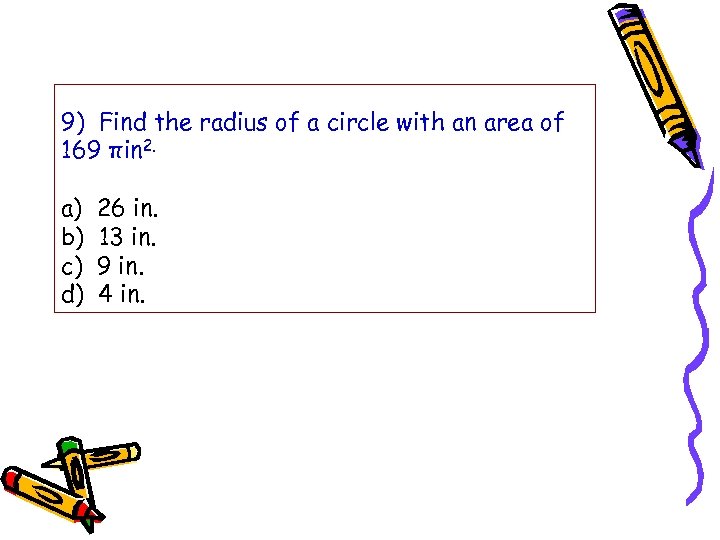 9) Find the radius of a circle with an area of 169 πin 2.