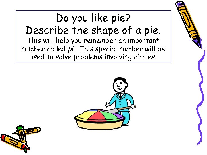 Do you like pie? Describe the shape of a pie. This will help you