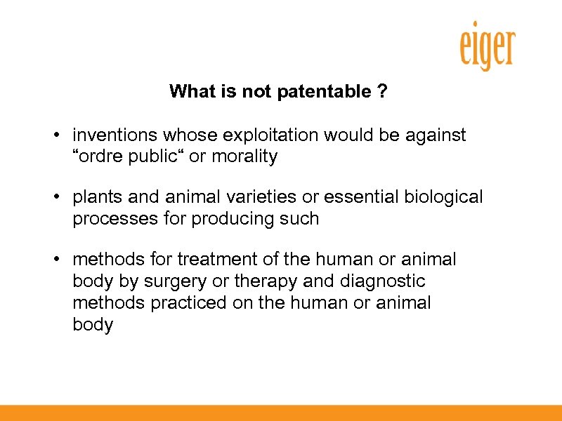What is not patentable ? • inventions whose exploitation would be against “ordre public“