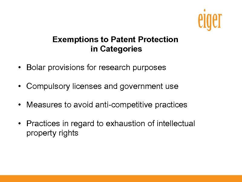 Exemptions to Patent Protection in Categories • Bolar provisions for research purposes • Compulsory