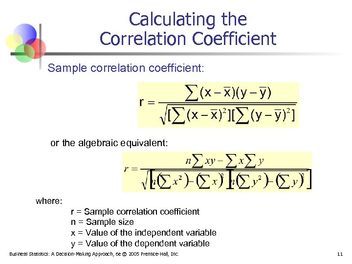 Calculating the Correlation Coefficient Sample correlation coefficient: or the algebraic equivalent: where: r =