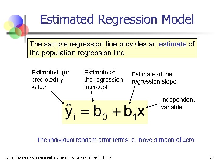 Estimated Regression Model The sample regression line provides an estimate of the population regression