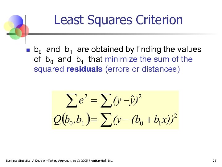 Least Squares Criterion n b 0 and b 1 are obtained by finding the