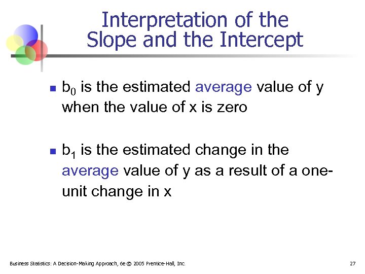 Interpretation of the Slope and the Intercept n n b 0 is the estimated