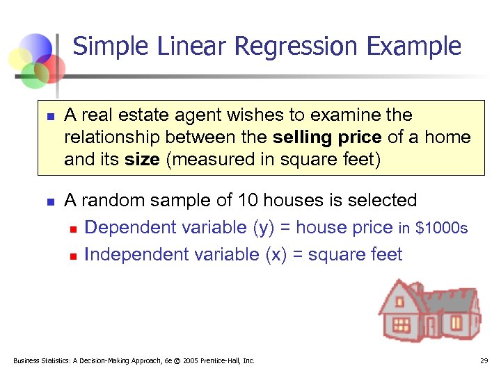 Simple Linear Regression Example n n A real estate agent wishes to examine the