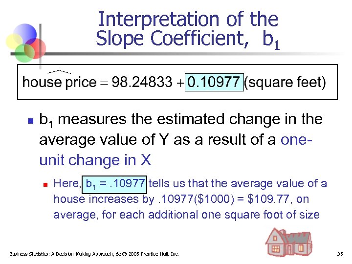 Interpretation of the Slope Coefficient, b 1 n b 1 measures the estimated change