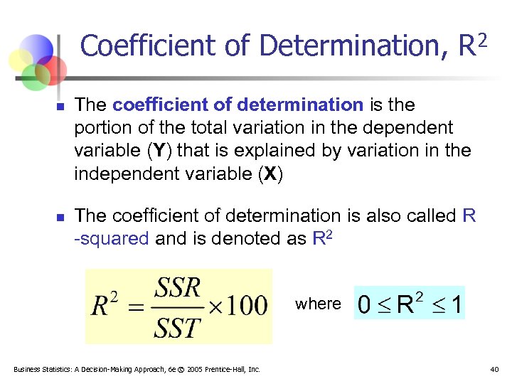 Coefficient of Determination, R 2 n n The coefficient of determination is the portion