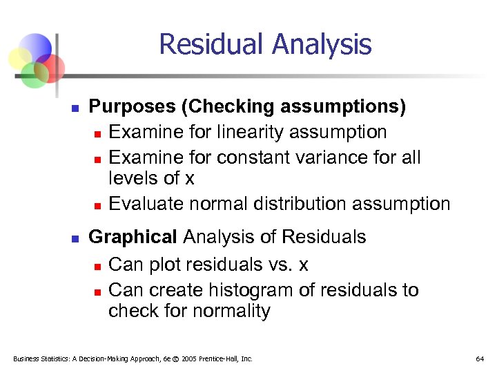 Residual Analysis n n Purposes (Checking assumptions) n Examine for linearity assumption n Examine