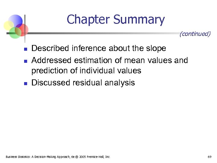Chapter Summary (continued) n n n Described inference about the slope Addressed estimation of