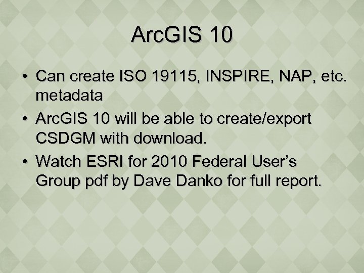 Arc. GIS 10 • Can create ISO 19115, INSPIRE, NAP, etc. metadata • Arc.