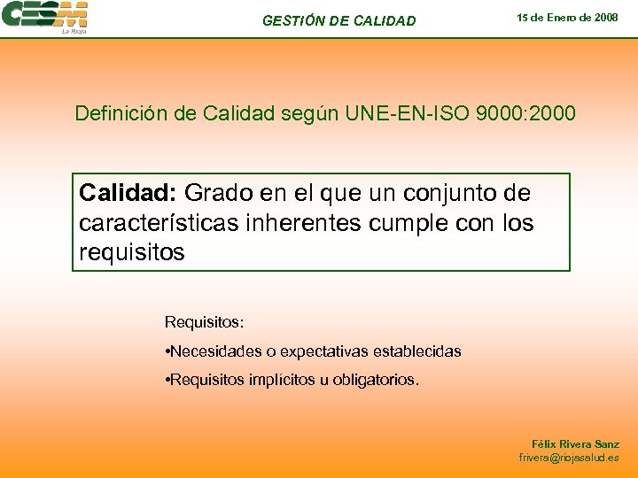 GESTIÓN DE CALIDAD 15 de Enero de 2008 Definición de Calidad según UNE-EN-ISO 9000: