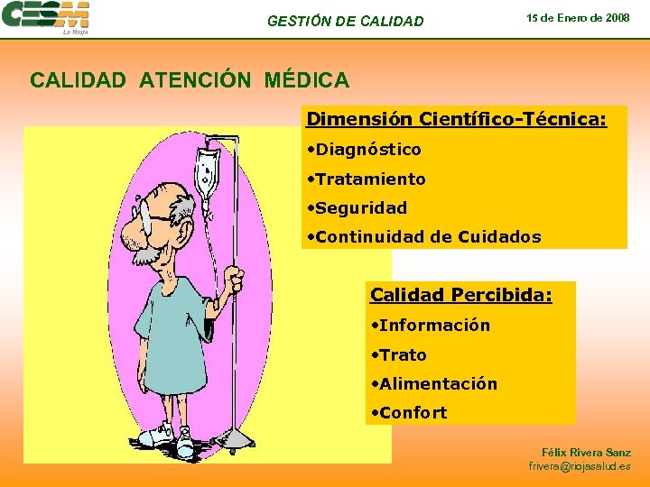 GESTIÓN DE CALIDAD 15 de Enero de 2008 CALIDAD ATENCIÓN MÉDICA Dimensión Científico-Técnica: •