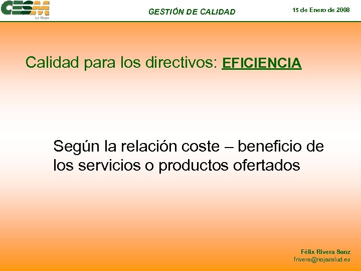 GESTIÓN DE CALIDAD 15 de Enero de 2008 Calidad para los directivos: EFICIENCIA Según