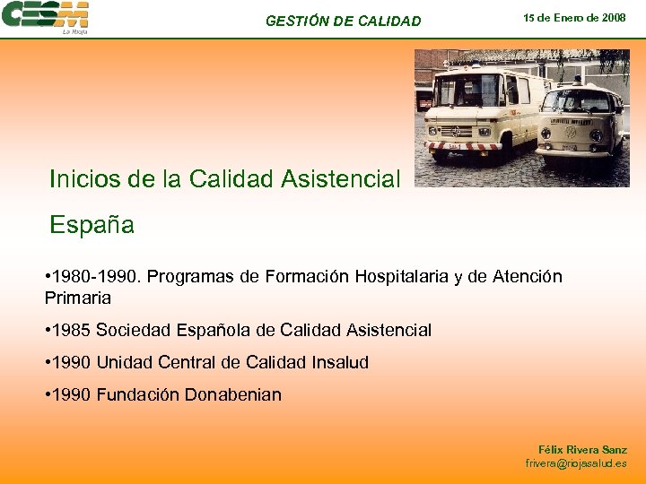 GESTIÓN DE CALIDAD 15 de Enero de 2008 Inicios de la Calidad Asistencial España