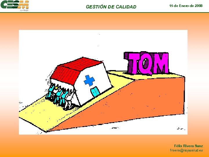 GESTIÓN DE CALIDAD 15 de Enero de 2008 Félix Rivera Sanz frivera@riojasalud. es 