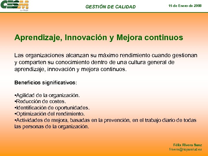 GESTIÓN DE CALIDAD 15 de Enero de 2008 Aprendizaje, Innovación y Mejora continuos Las