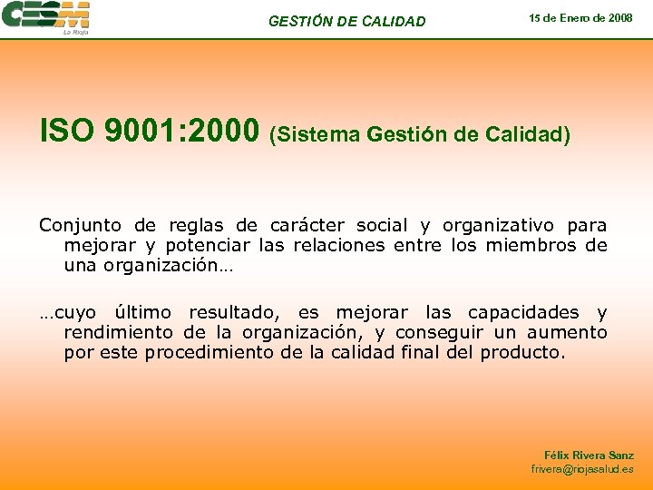 GESTIÓN DE CALIDAD 15 de Enero de 2008 ISO 9001: 2000 (Sistema Gestión de
