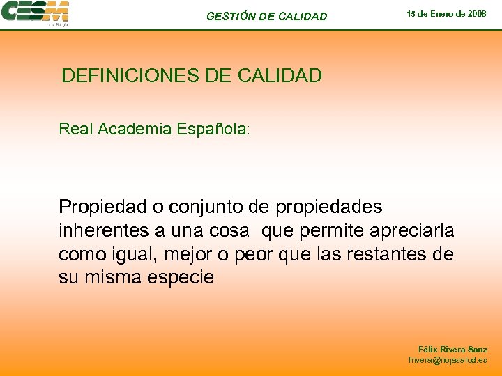 GESTIÓN DE CALIDAD 15 de Enero de 2008 DEFINICIONES DE CALIDAD Real Academia Española: