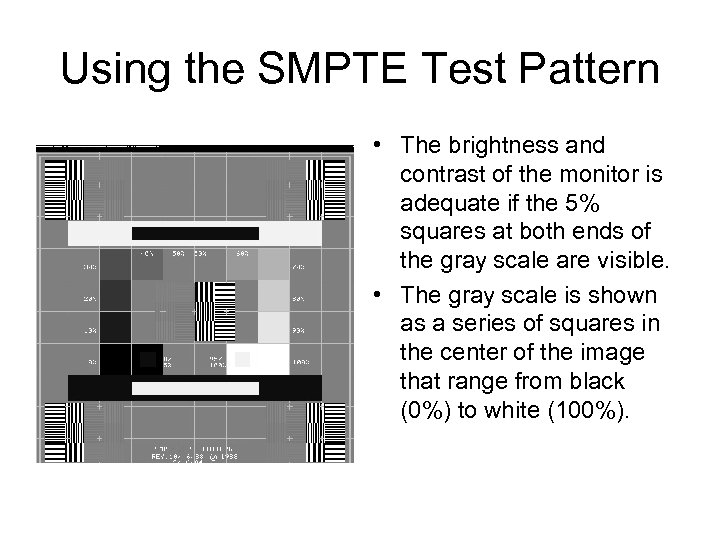 Using the SMPTE Test Pattern • The brightness and contrast of the monitor is