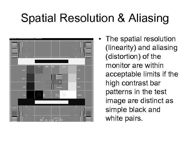 Spatial Resolution & Aliasing • The spatial resolution (linearity) and aliasing (distortion) of the