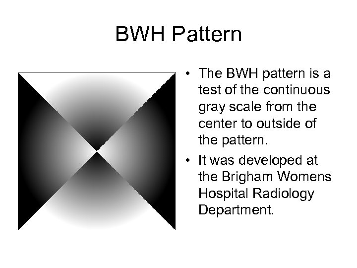 BWH Pattern • The BWH pattern is a test of the continuous gray scale