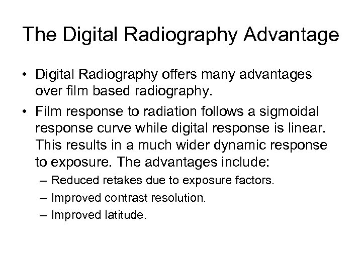 The Digital Radiography Advantage • Digital Radiography offers many advantages over film based radiography.