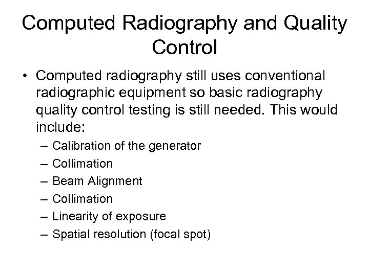 Computed Radiography and Quality Control • Computed radiography still uses conventional radiographic equipment so