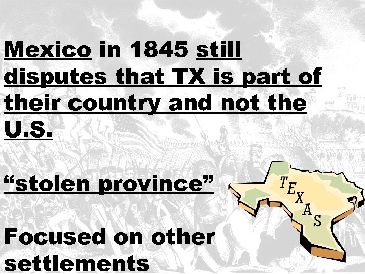 Mexico in 1845 still disputes that TX is part of their country and not