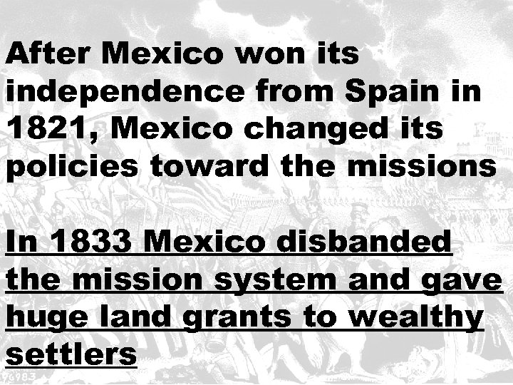 After Mexico won its independence from Spain in 1821, Mexico changed its policies toward