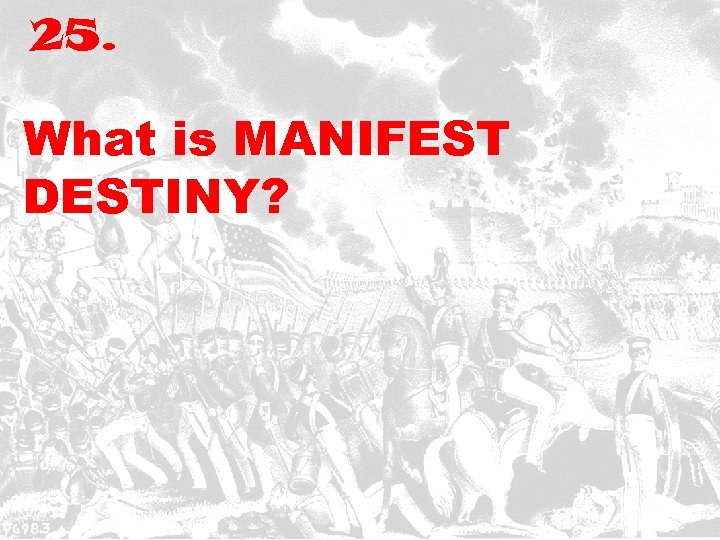 25. What is MANIFEST DESTINY? 