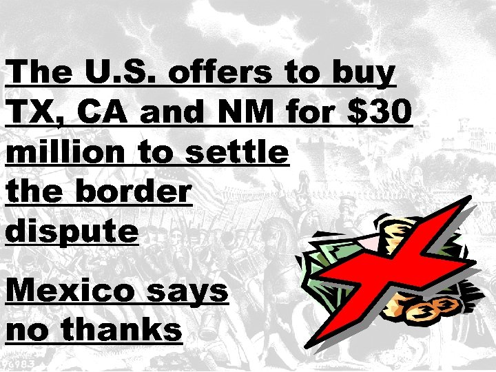 The U. S. offers to buy TX, CA and NM for $30 million to