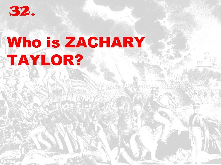 32. Who is ZACHARY TAYLOR? 