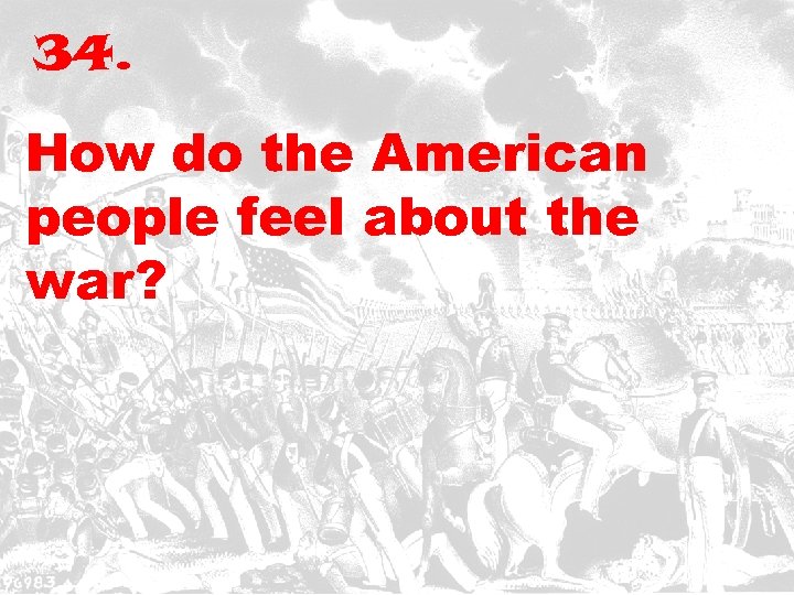 34. How do the American people feel about the war? 