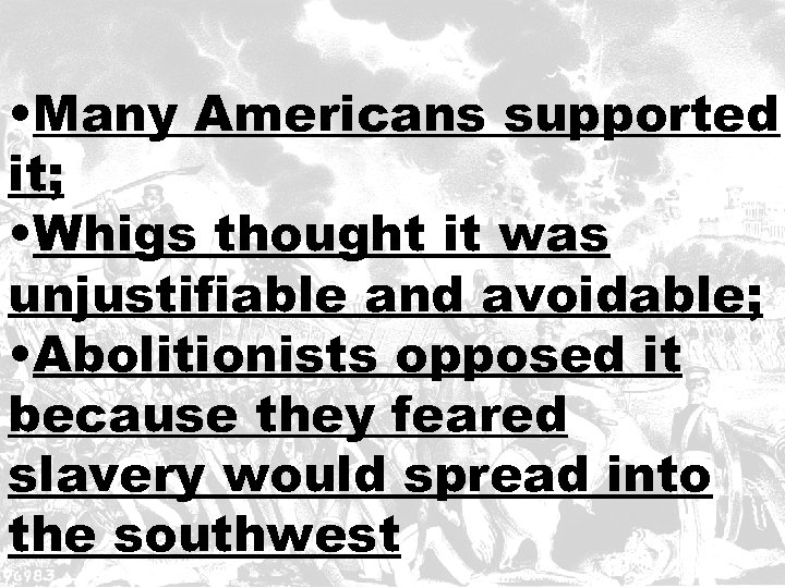  • Many Americans supported it; • Whigs thought it was unjustifiable and avoidable;