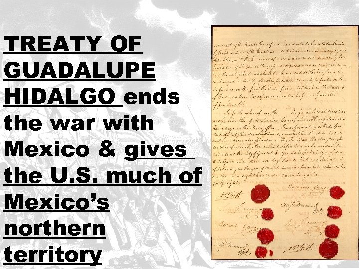 TREATY OF GUADALUPE HIDALGO ends the war with Mexico & gives the U. S.