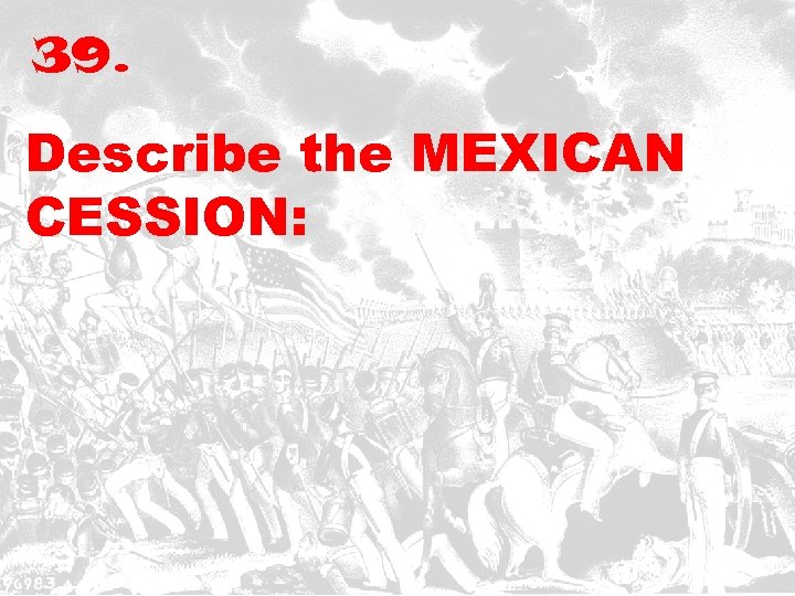 39. Describe the MEXICAN CESSION: 