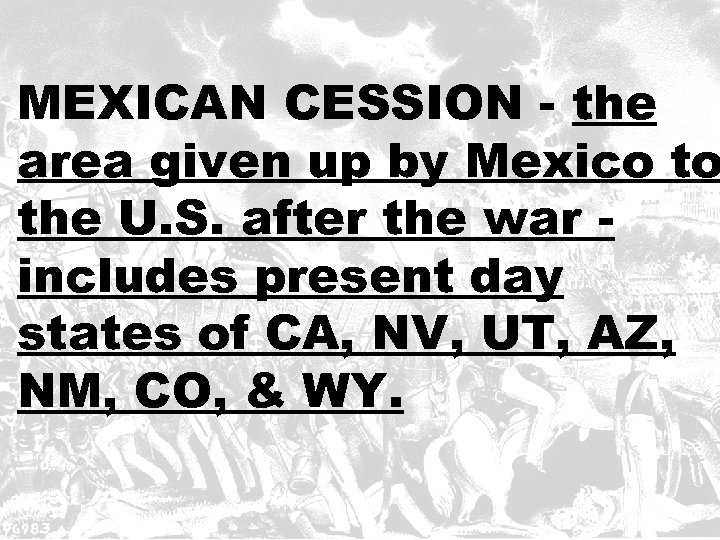 MEXICAN CESSION - the area given up by Mexico to the U. S. after