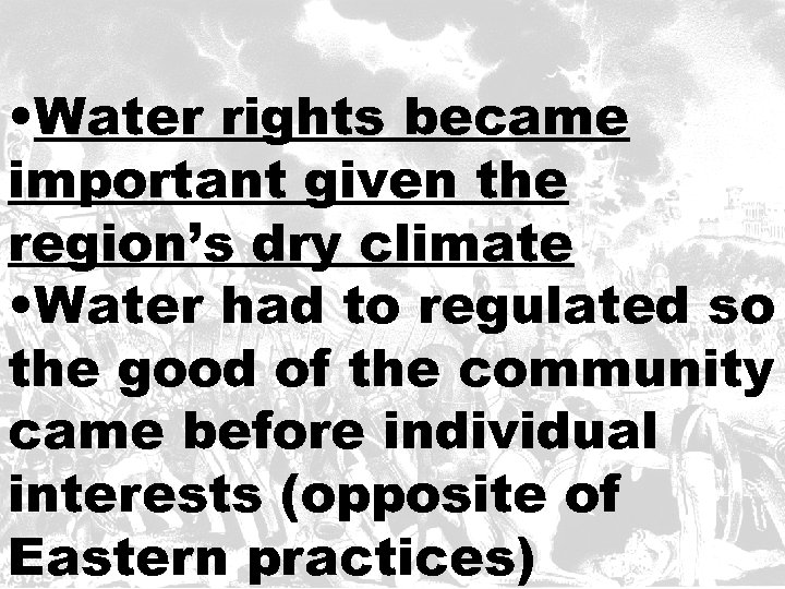  • Water rights became important given the region’s dry climate • Water had