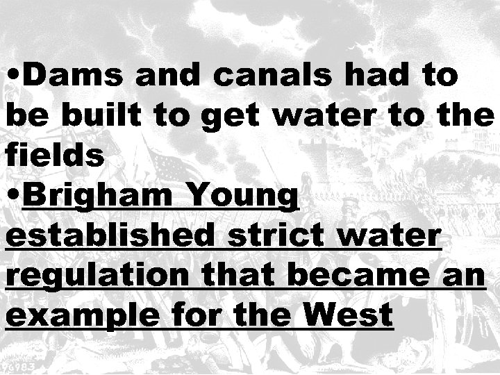  • Dams and canals had to be built to get water to the