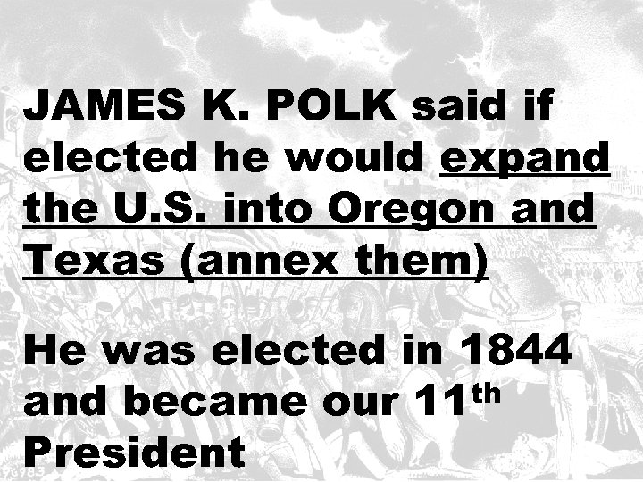 JAMES K. POLK said if elected he would expand the U. S. into Oregon