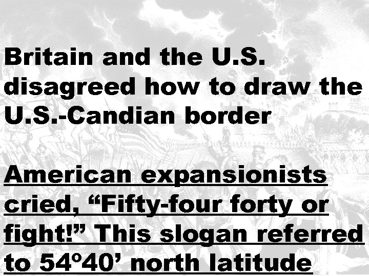 Britain and the U. S. disagreed how to draw the U. S. -Candian border