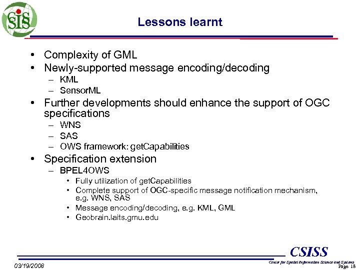 Lessons learnt • Complexity of GML • Newly-supported message encoding/decoding – KML – Sensor.