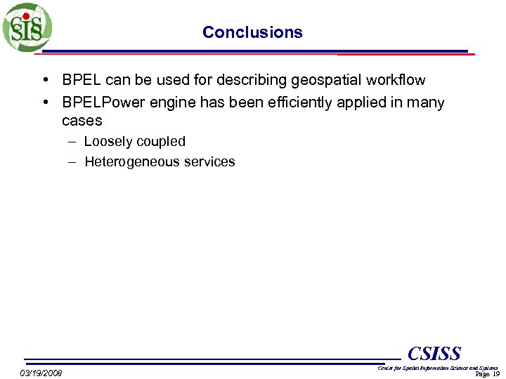 Conclusions • BPEL can be used for describing geospatial workflow • BPELPower engine has