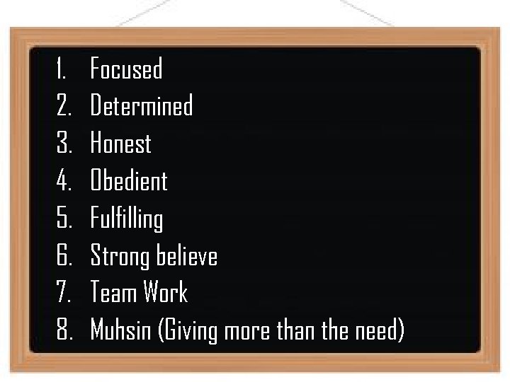 1. 2. 3. 4. 5. 6. 7. 8. Focused Determined Honest Obedient Fulfilling Strong