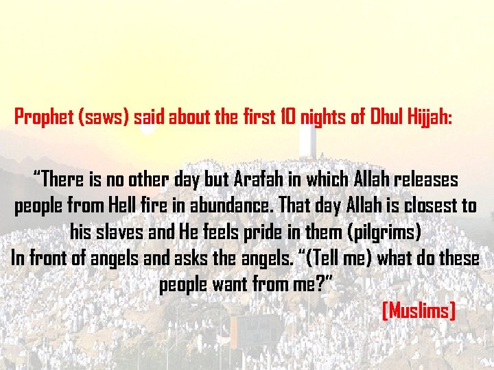 Prophet (saws) said about the first 10 nights of Dhul Hijjah: “There is no