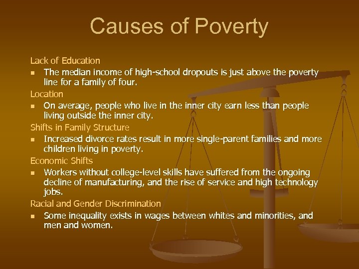 Causes of Poverty Lack of Education n The median income of high-school dropouts is