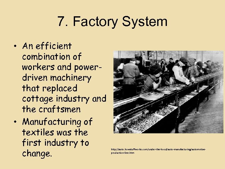 7. Factory System • An efficient combination of workers and powerdriven machinery that replaced