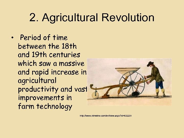 2. Agricultural Revolution • Period of time between the 18 th and 19 th