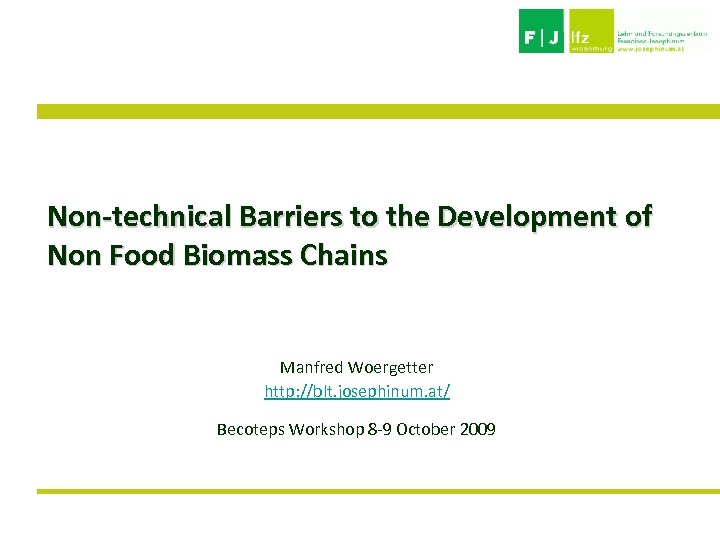 Non-technical Barriers to the Development of Non Food Biomass Chains Manfred Woergetter http: //blt.